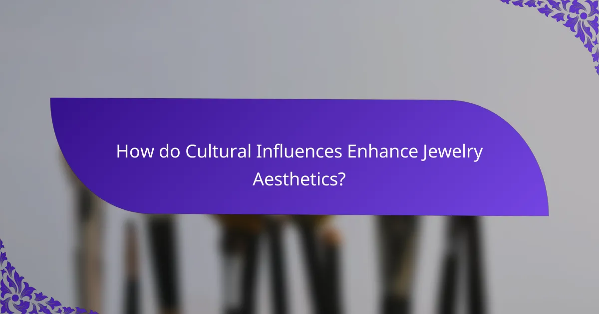 How do Cultural Influences Enhance Jewelry Aesthetics?