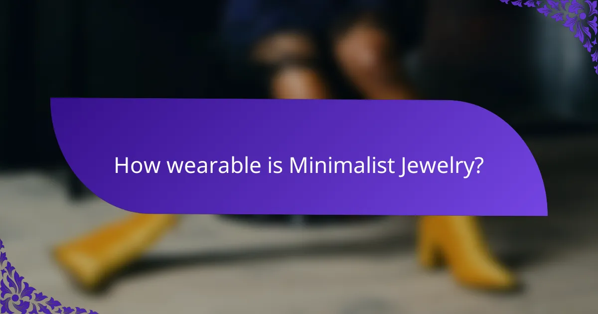 How wearable is Minimalist Jewelry?
