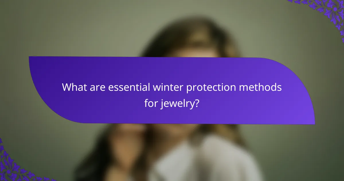 What are essential winter protection methods for jewelry?