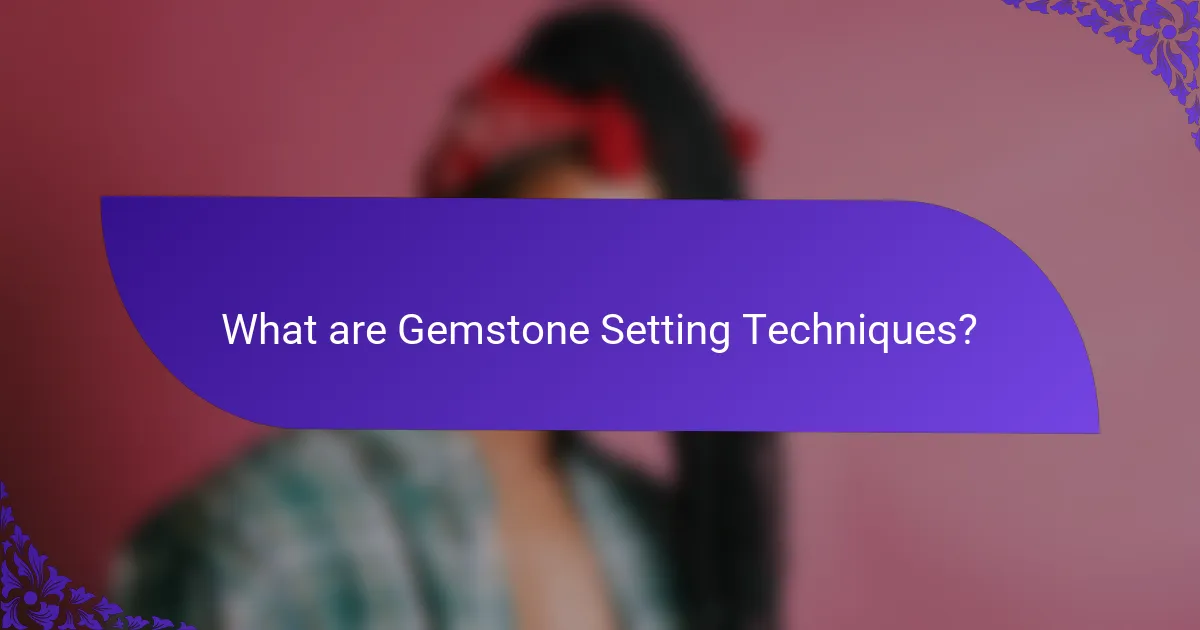 What are Gemstone Setting Techniques?