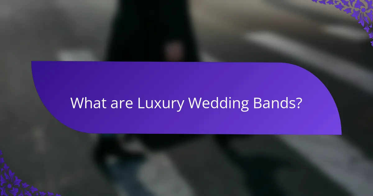 What are Luxury Wedding Bands?