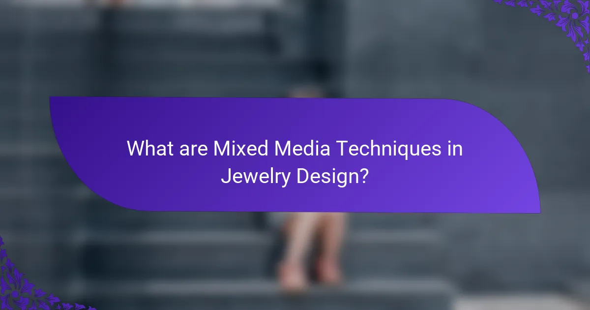 What are Mixed Media Techniques in Jewelry Design?