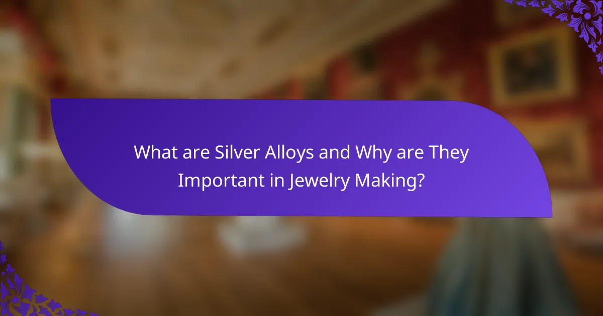 What are Silver Alloys and Why are They Important in Jewelry Making?