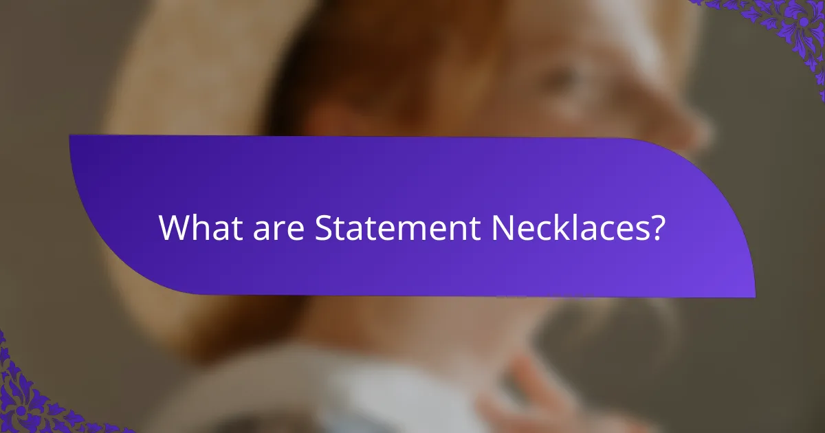 What are Statement Necklaces?