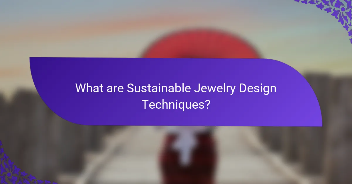 What are Sustainable Jewelry Design Techniques?