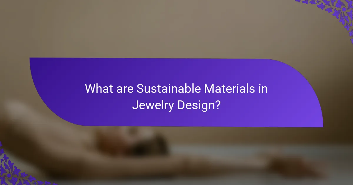 What are Sustainable Materials in Jewelry Design?