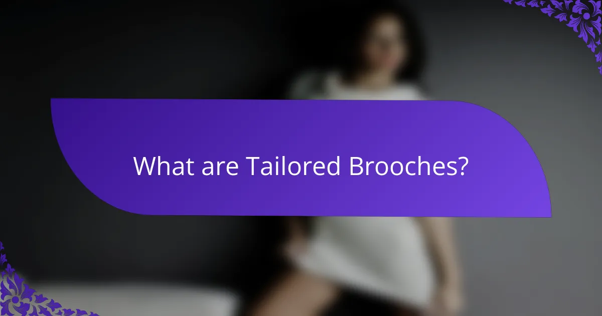 What are Tailored Brooches?