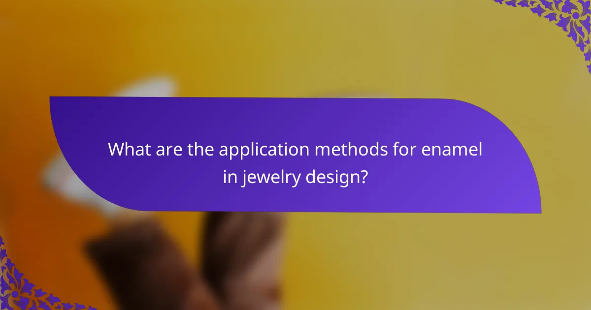 What are the application methods for enamel in jewelry design?