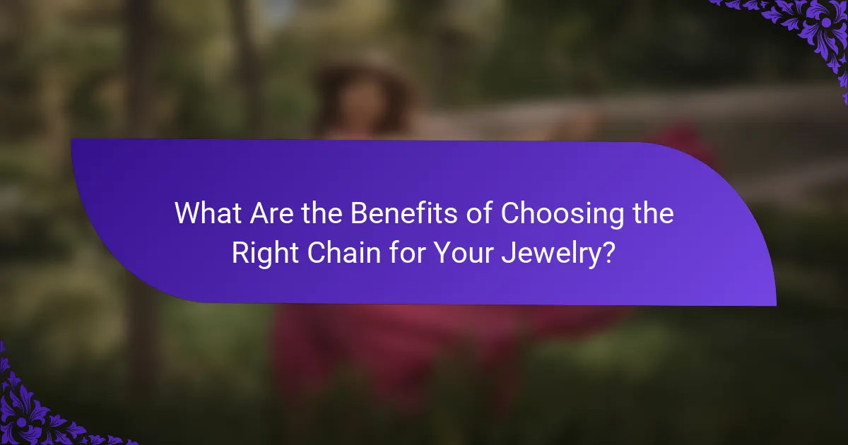 What Are the Benefits of Choosing the Right Chain for Your Jewelry?