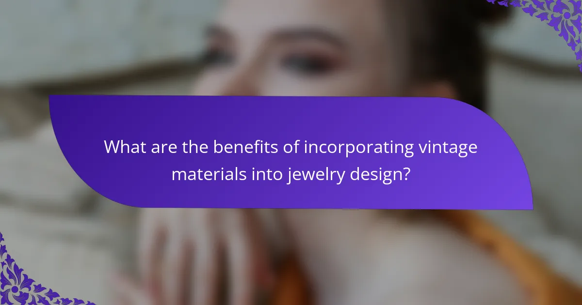 What are the benefits of incorporating vintage materials into jewelry design?