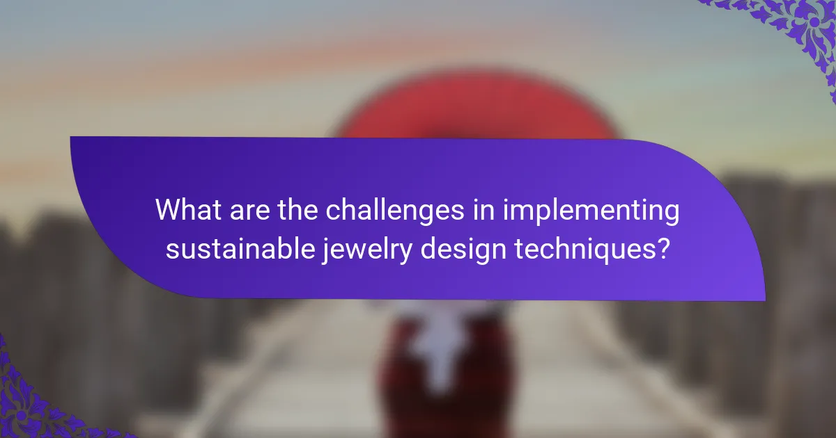 What are the challenges in implementing sustainable jewelry design techniques?