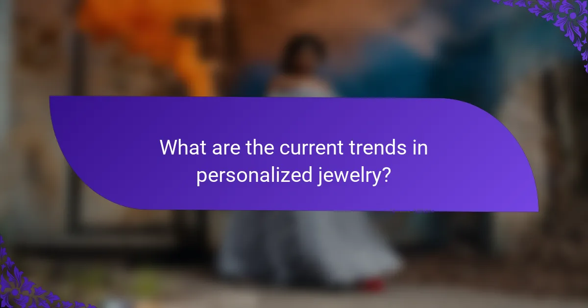 What are the current trends in personalized jewelry?