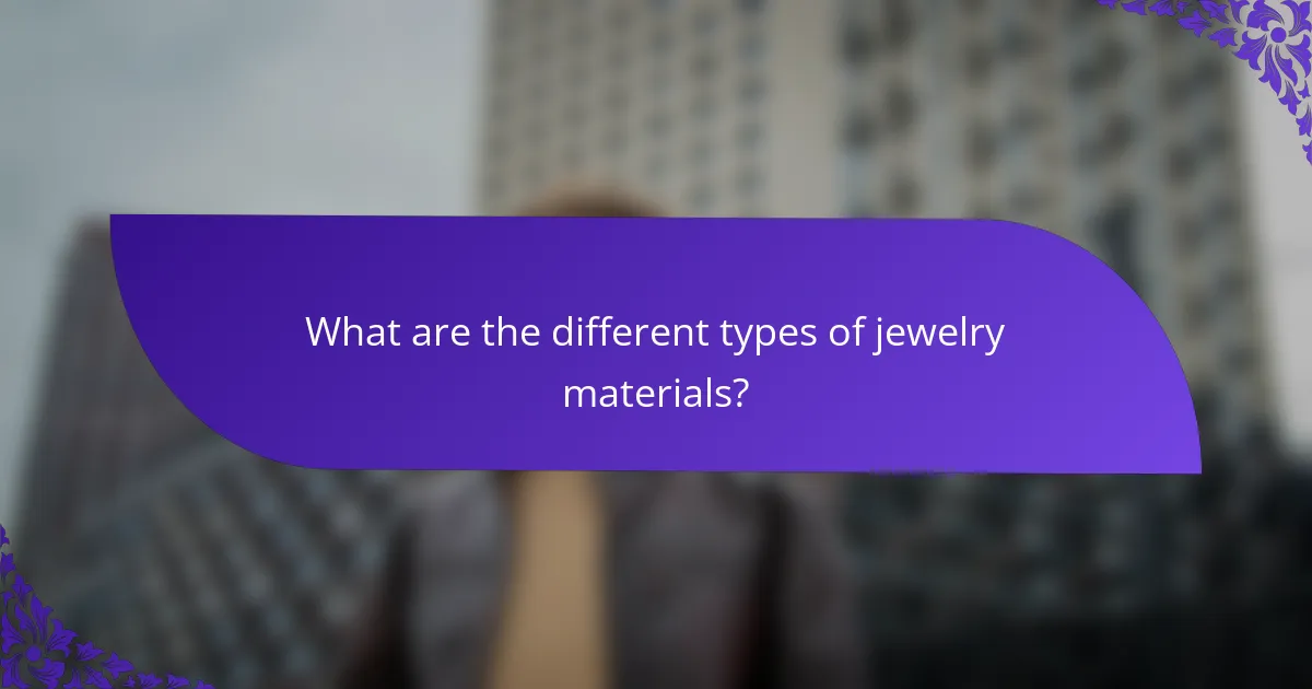 What are the different types of jewelry materials?