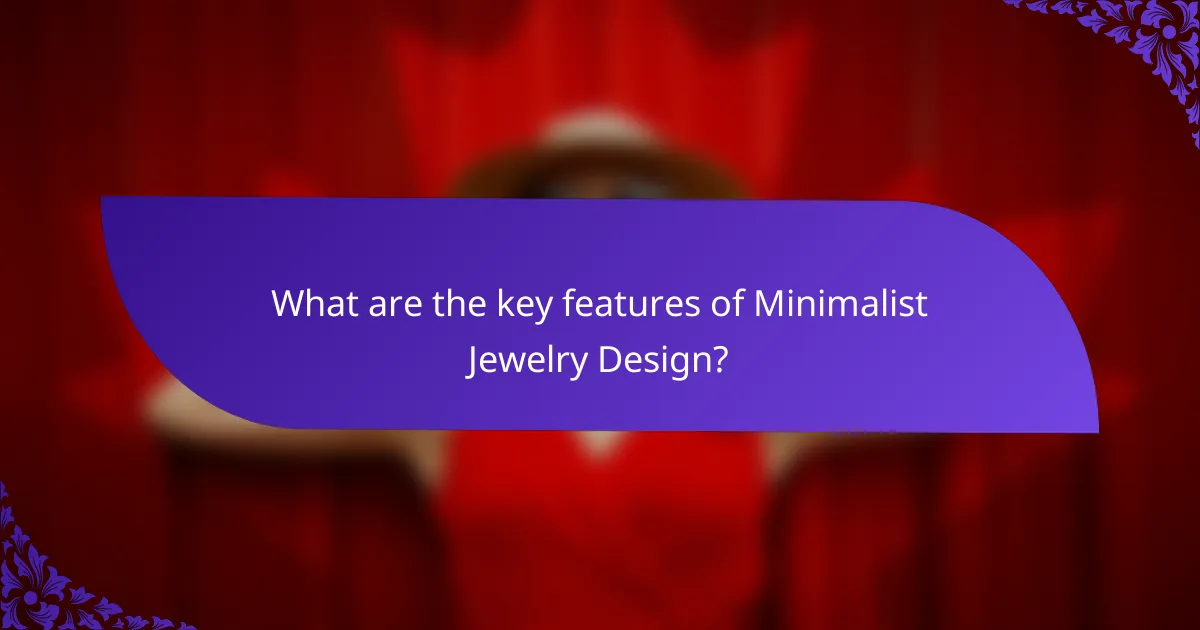 What are the key features of Minimalist Jewelry Design?