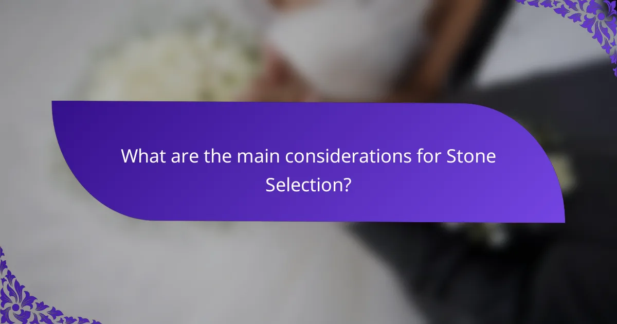 What are the main considerations for Stone Selection?