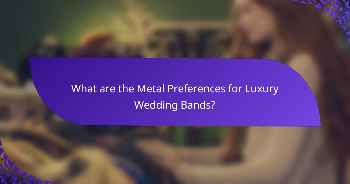 What are the Metal Preferences for Luxury Wedding Bands?