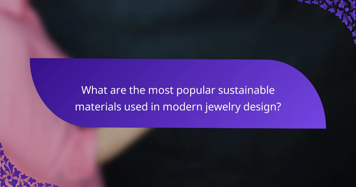 What are the most popular sustainable materials used in modern jewelry design?