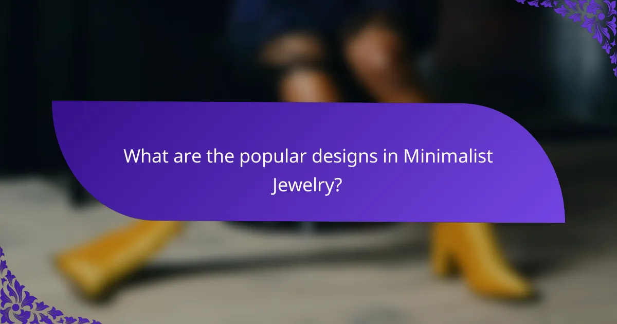 What are the popular designs in Minimalist Jewelry?