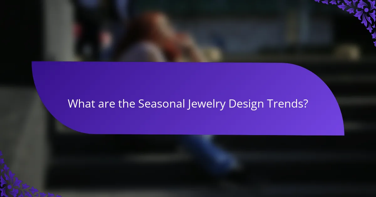 What are the Seasonal Jewelry Design Trends?