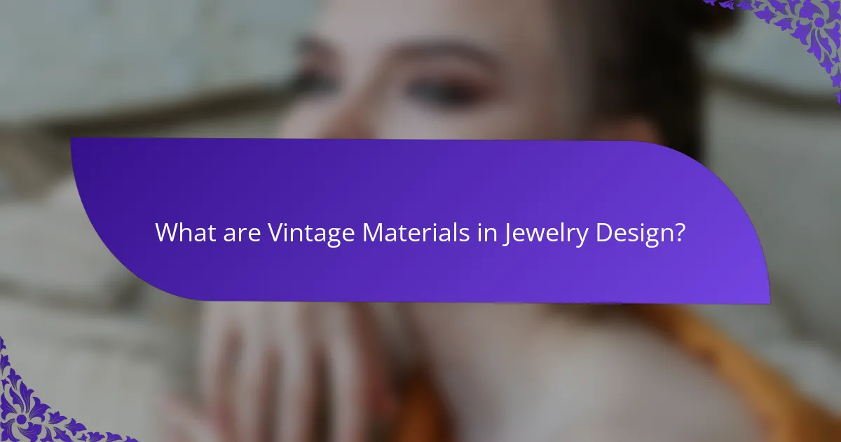 What are Vintage Materials in Jewelry Design?