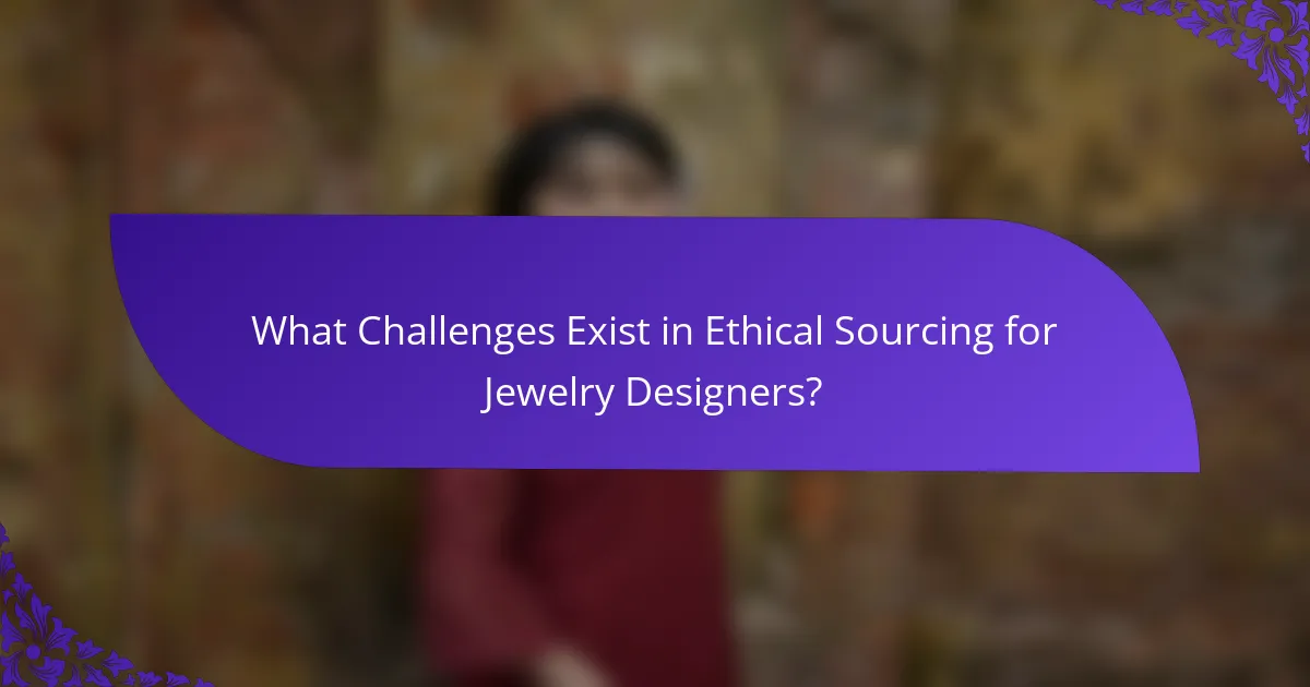 What Challenges Exist in Ethical Sourcing for Jewelry Designers?