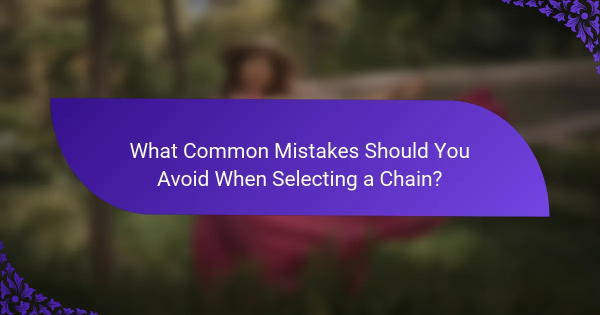What Common Mistakes Should You Avoid When Selecting a Chain?
