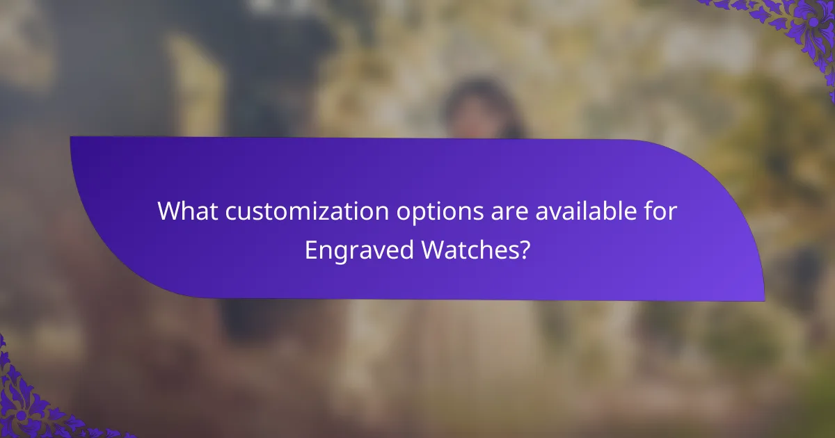 What customization options are available for Engraved Watches?