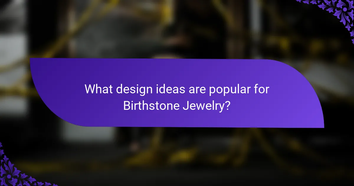 What design ideas are popular for Birthstone Jewelry?