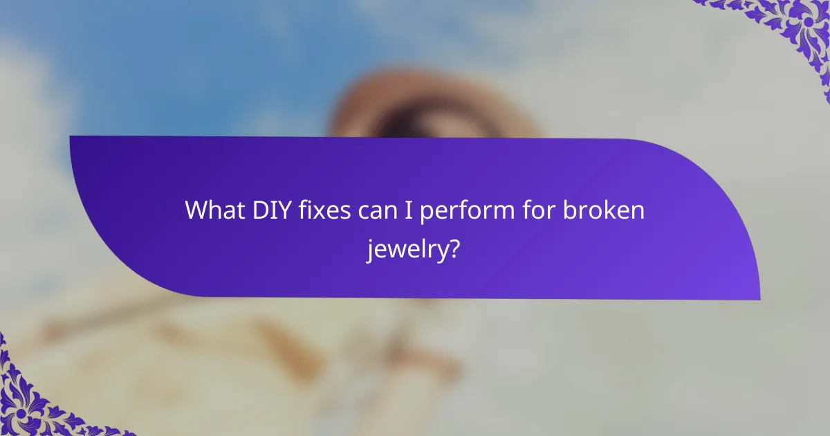 What DIY fixes can I perform for broken jewelry?
