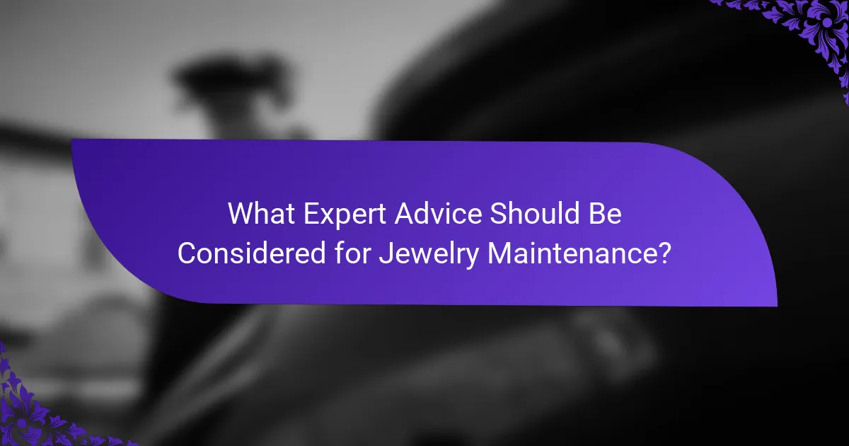 What Expert Advice Should Be Considered for Jewelry Maintenance?