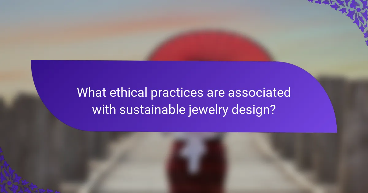 What ethical practices are associated with sustainable jewelry design?