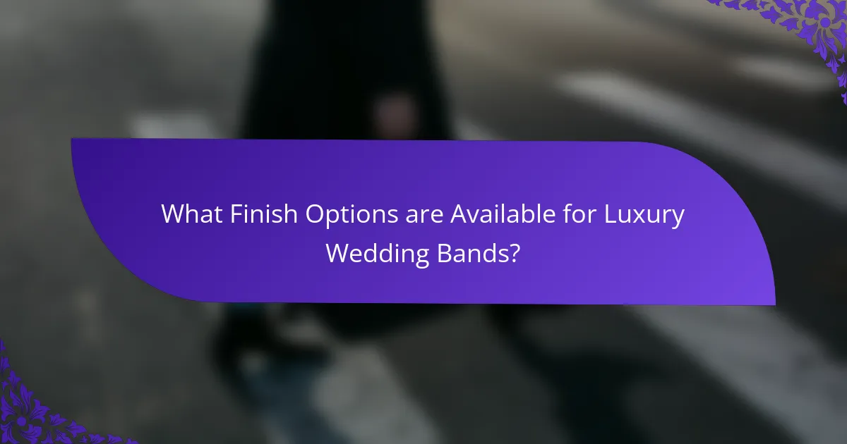 What Finish Options are Available for Luxury Wedding Bands?