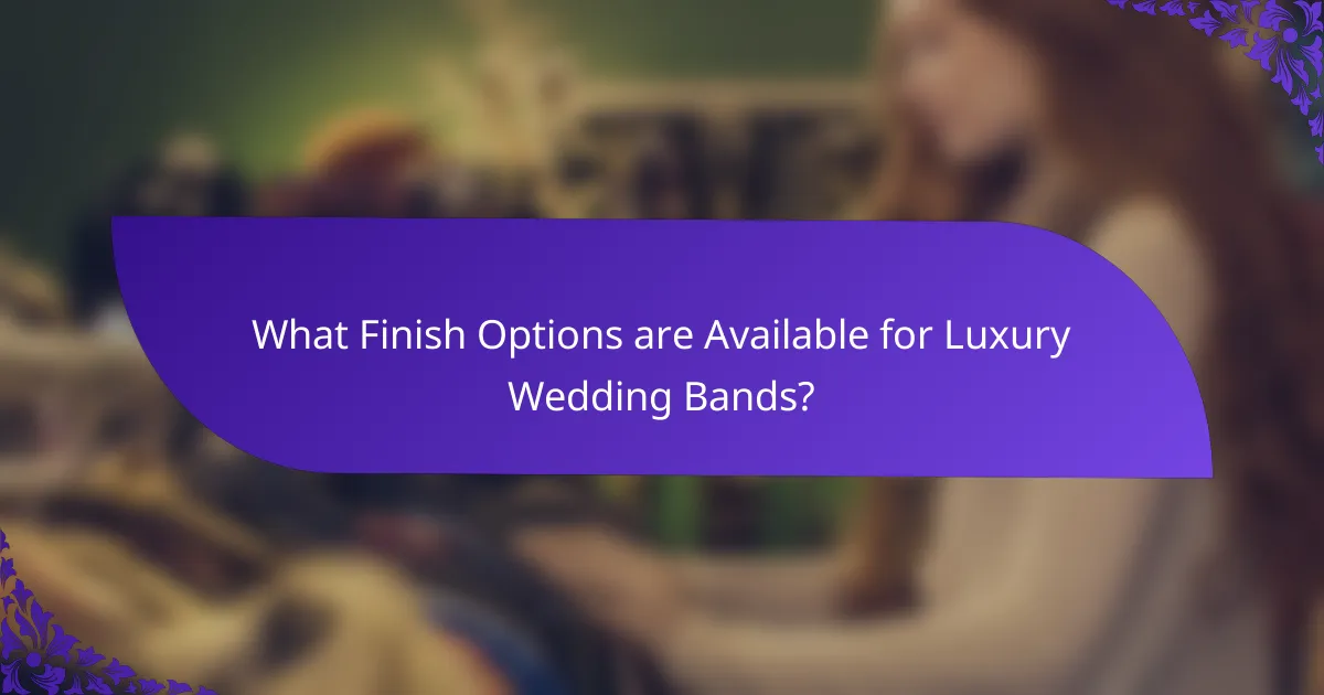 What Finish Options are Available for Luxury Wedding Bands?