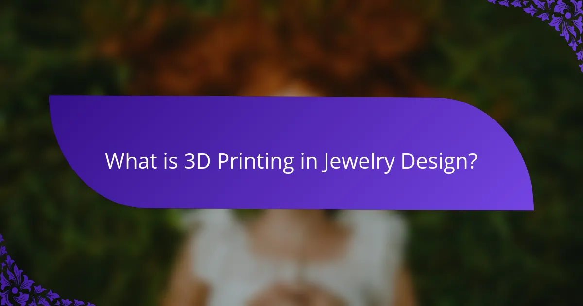 What is 3D Printing in Jewelry Design?