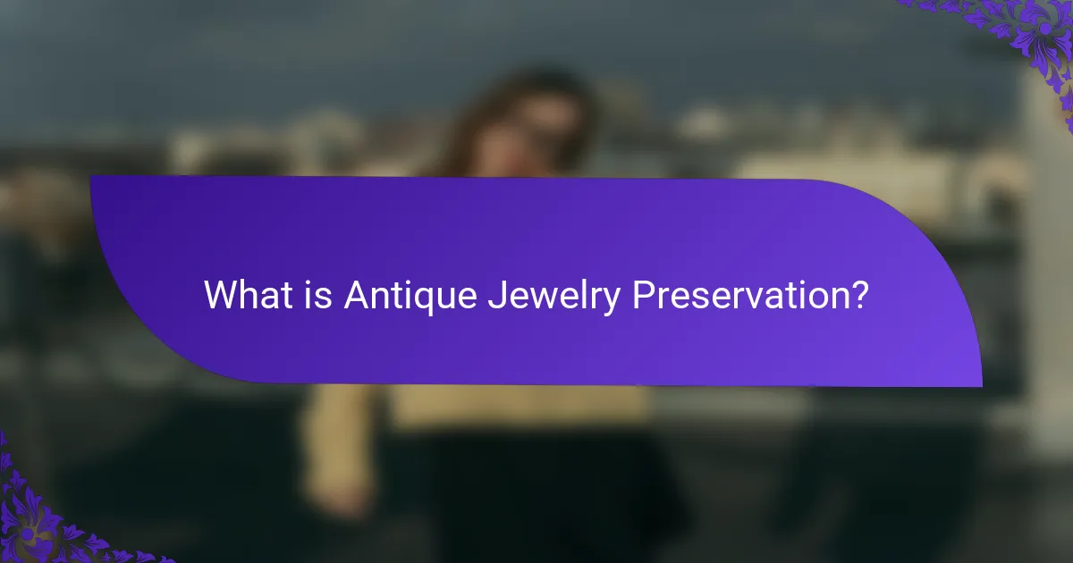 What is Antique Jewelry Preservation?