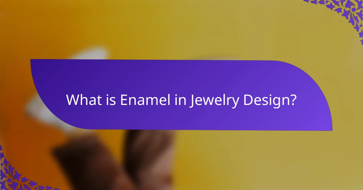 What is Enamel in Jewelry Design?