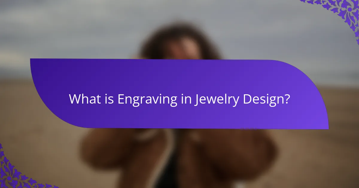 What is Engraving in Jewelry Design?