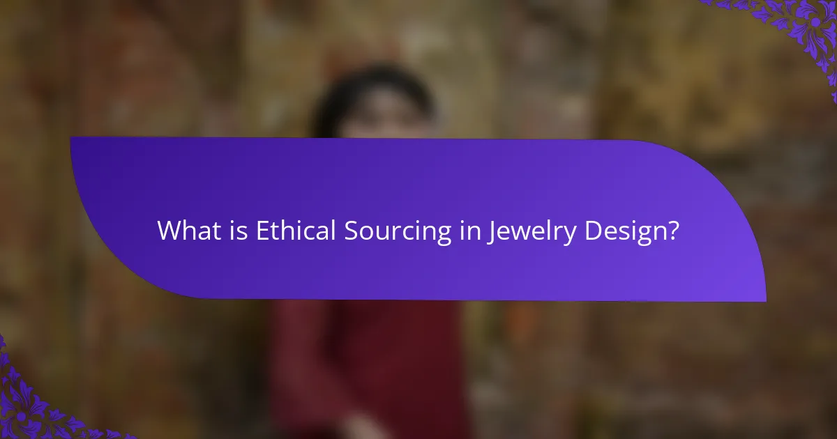 What is Ethical Sourcing in Jewelry Design?