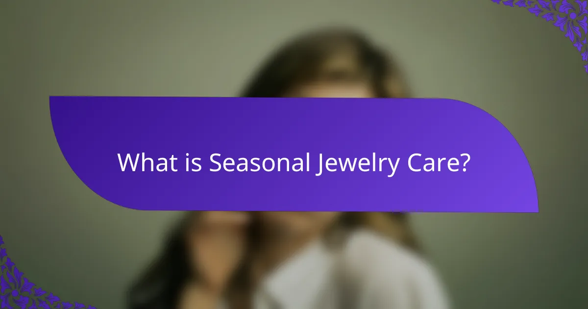 What is Seasonal Jewelry Care?