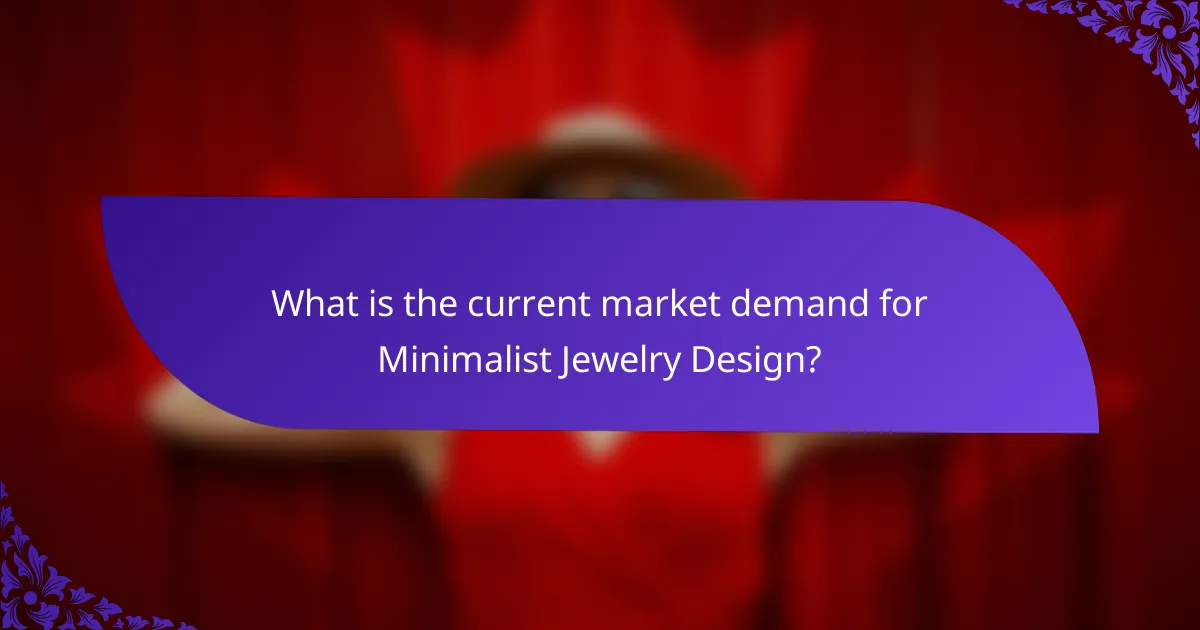 What is the current market demand for Minimalist Jewelry Design?