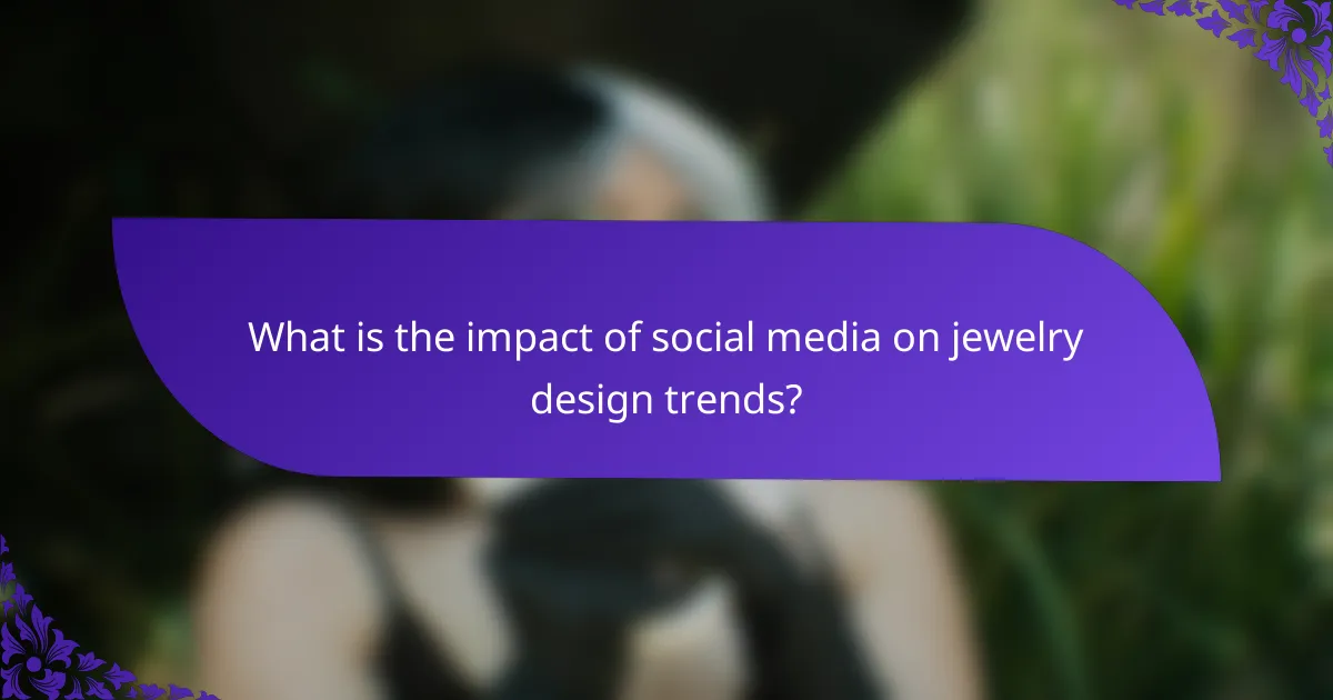 What is the impact of social media on jewelry design trends?