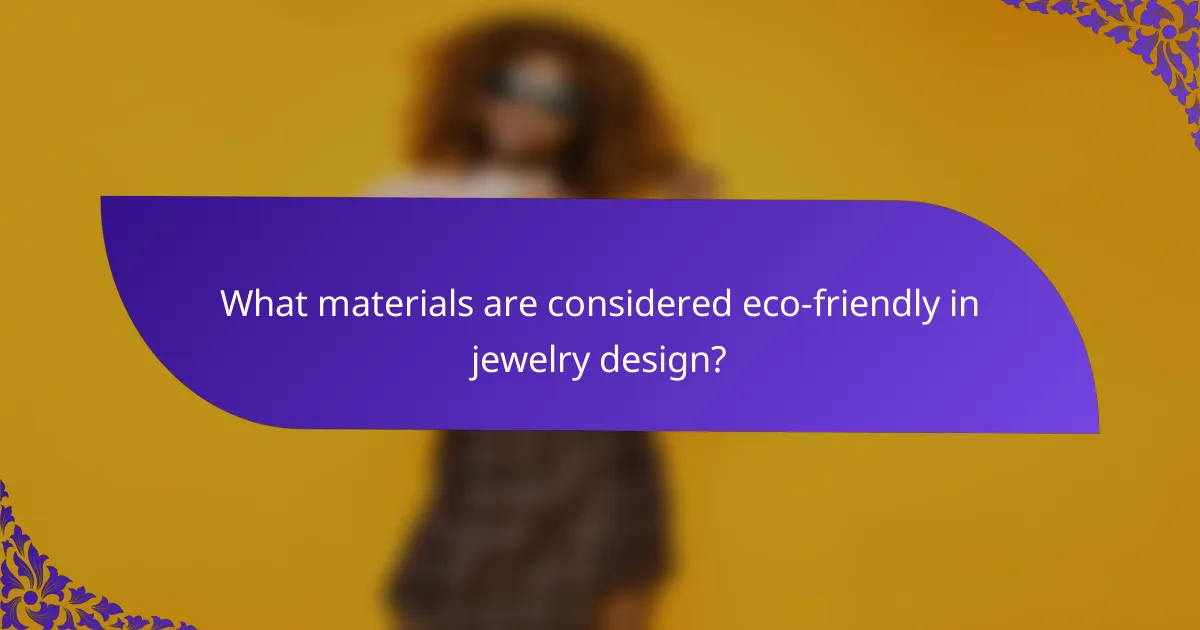 What materials are considered eco-friendly in jewelry design?