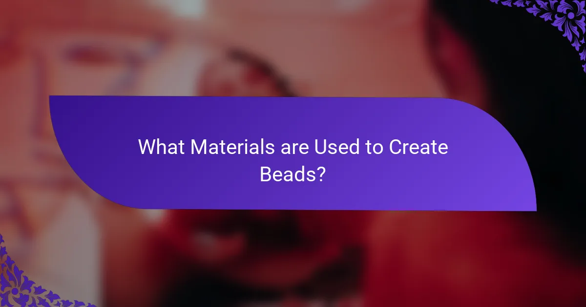 What Materials are Used to Create Beads?