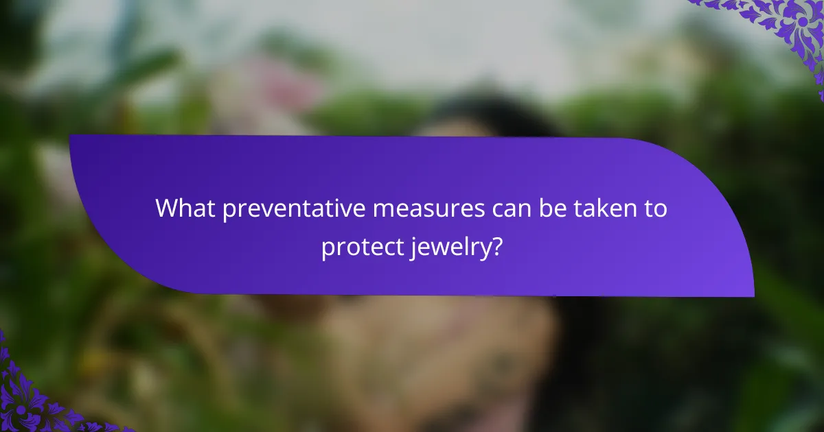 What preventative measures can be taken to protect jewelry?