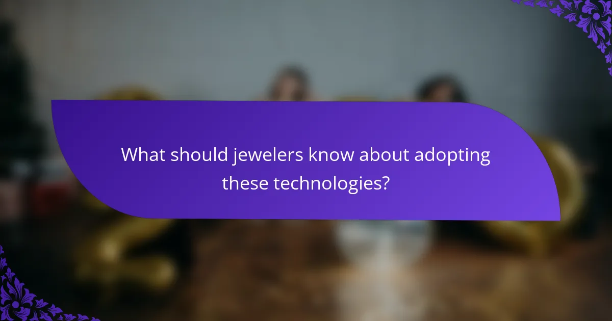 What should jewelers know about adopting these technologies?