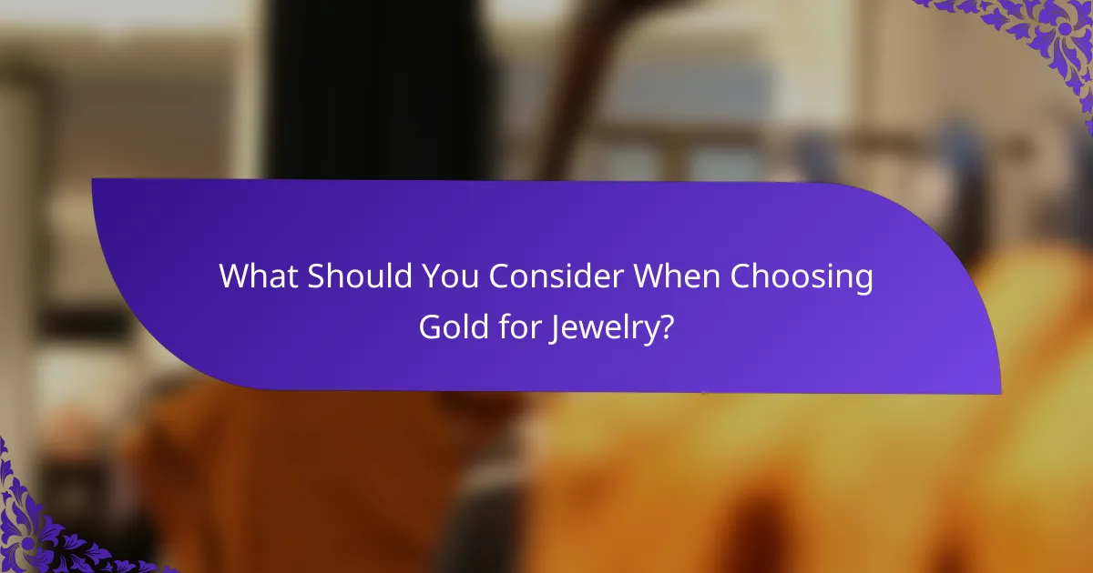 What Should You Consider When Choosing Gold for Jewelry?