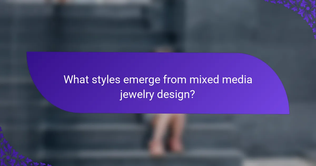 What styles emerge from mixed media jewelry design?