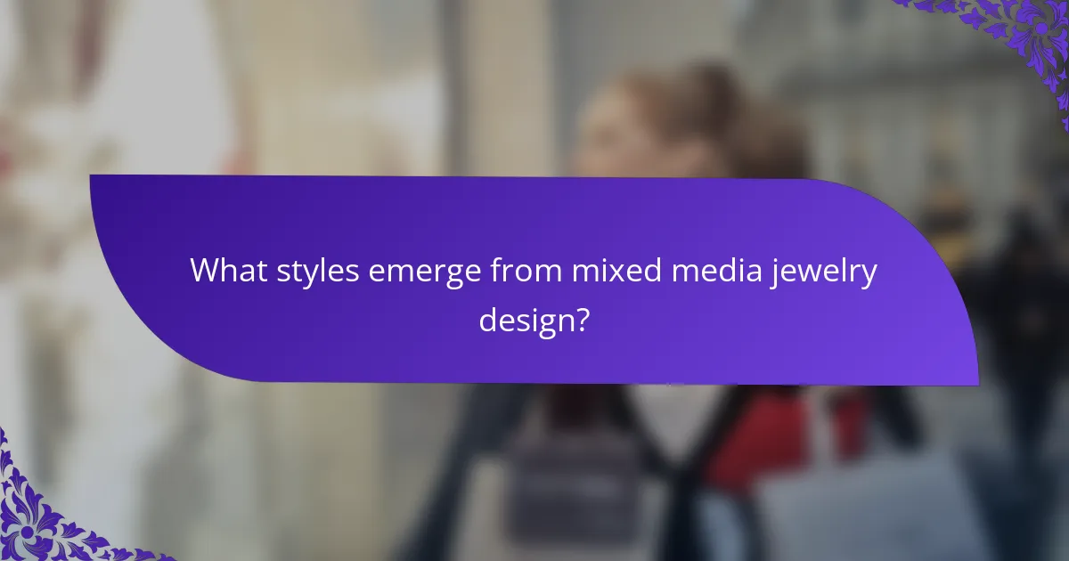 What styles emerge from mixed media jewelry design?
