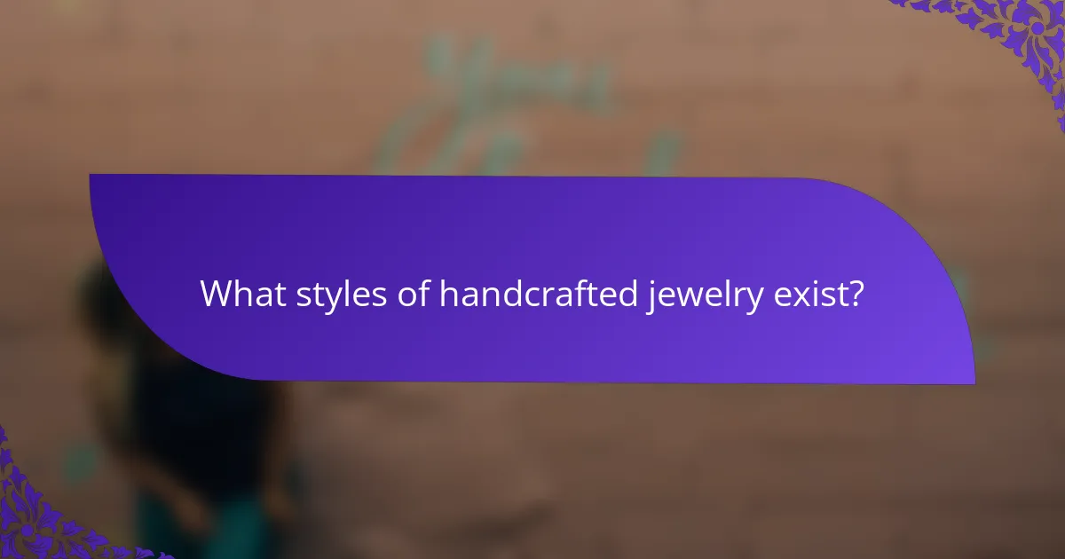 What styles of handcrafted jewelry exist?