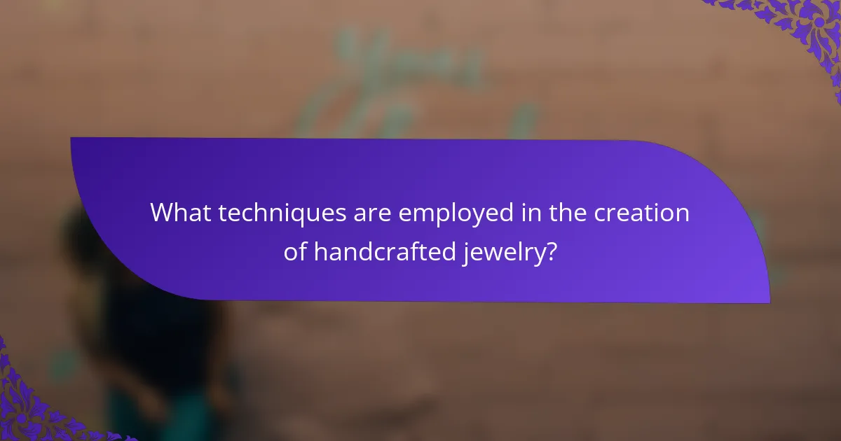 What techniques are employed in the creation of handcrafted jewelry?